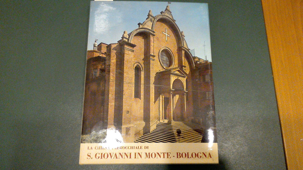 La chiesa parrocchiale di S. Giovanni in Monte - Bologna