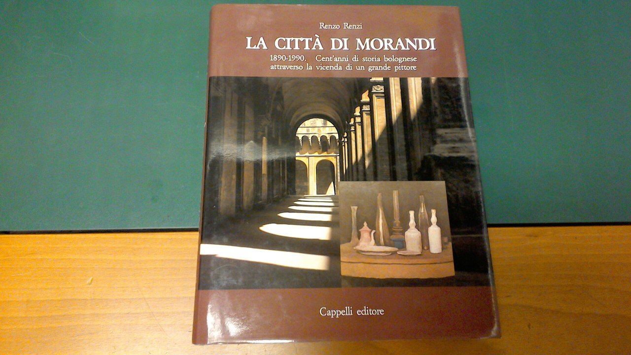 La città di Morandi 1890-1990. Cent'anni di storia bolognese attraverso …