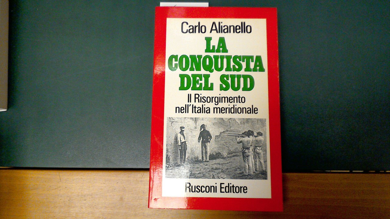 La conquista del Sud - il Risorgimento nell'Italia meridionale