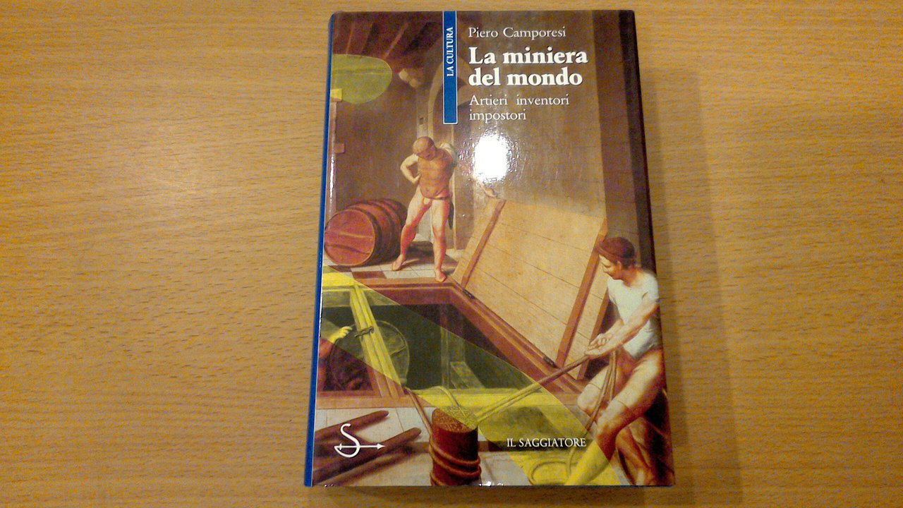 La miniera del mondo - artieri, inventori, impostori