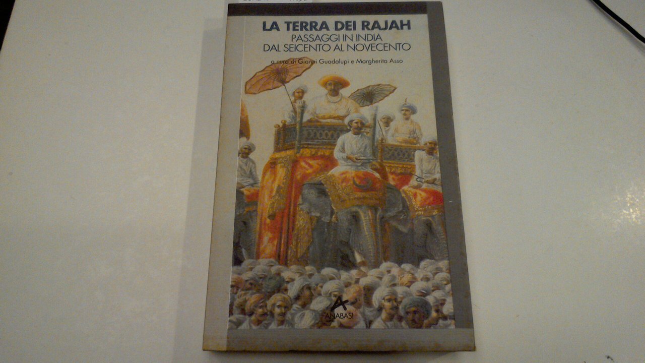 La terra dei Rajah - passaggi in India dal Seicento …
