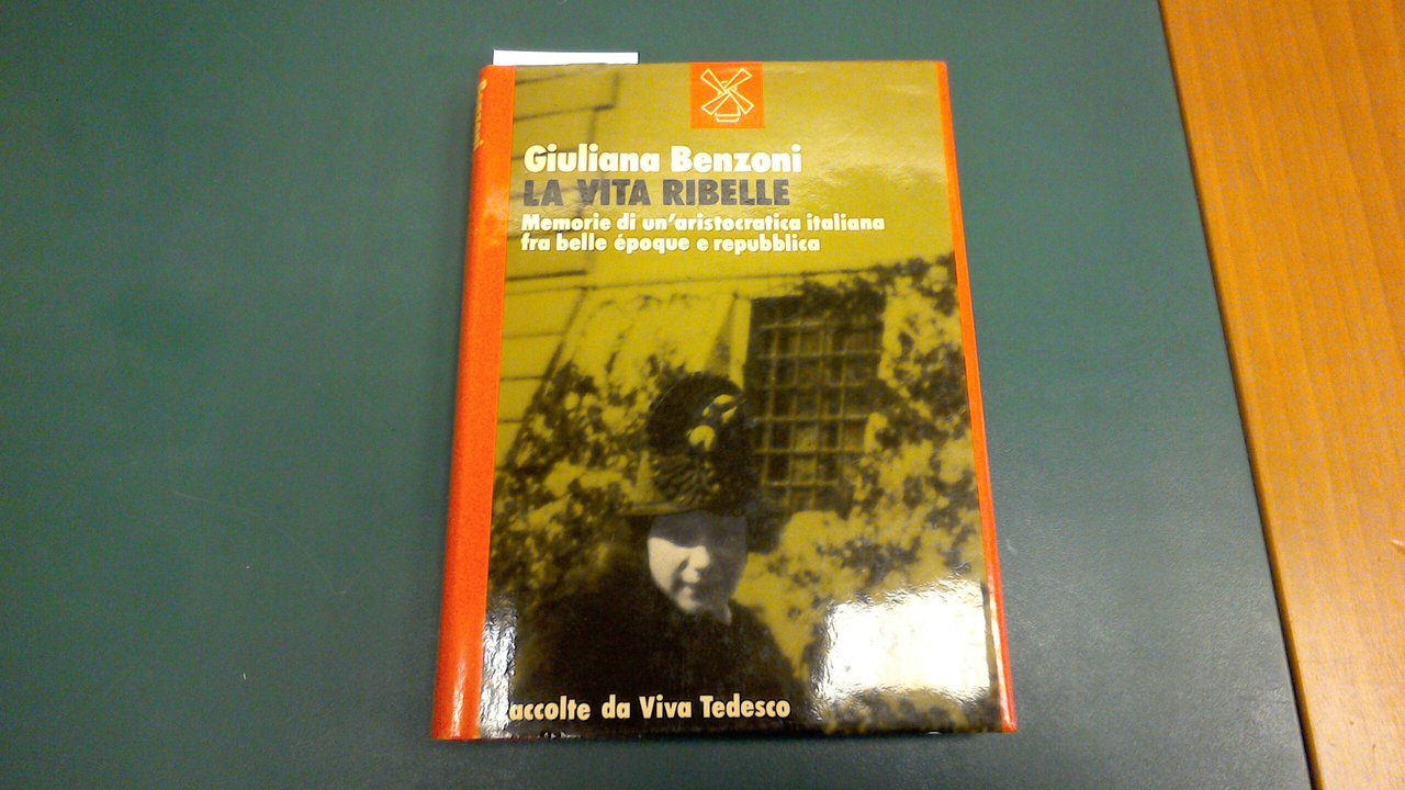 La vita ribelle - memorie di un'aristocratica italiana fra belle …