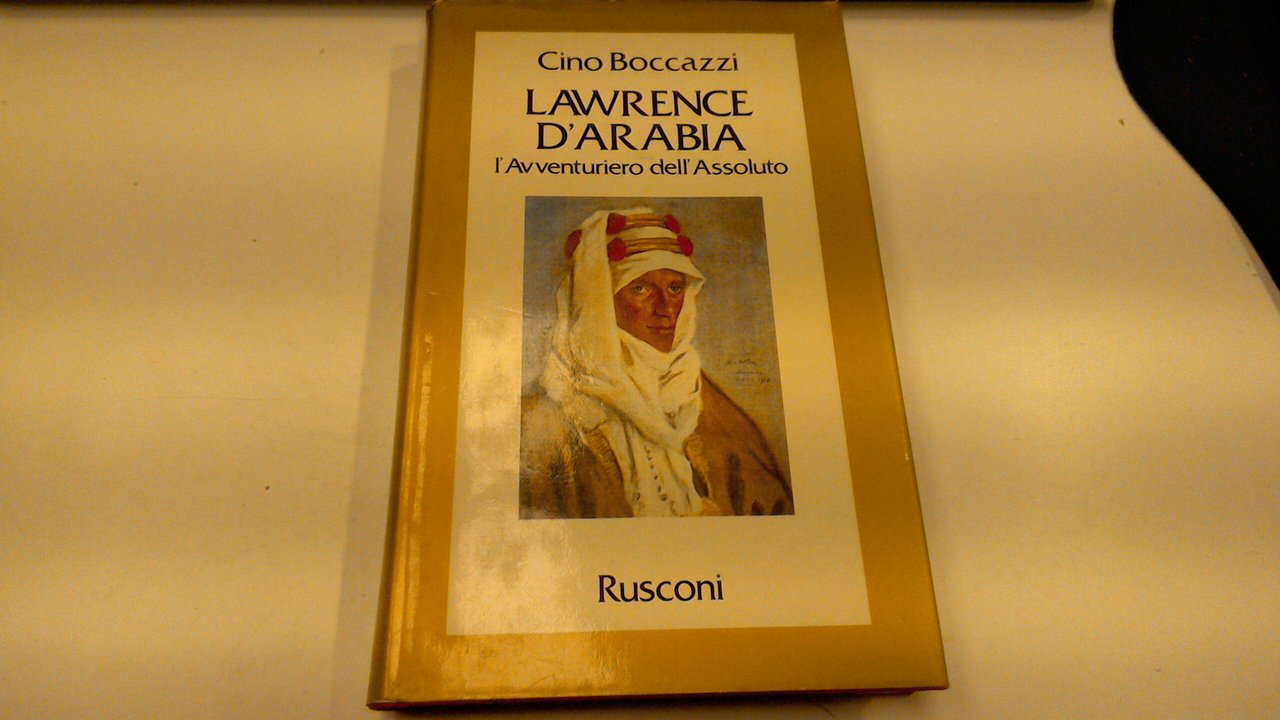Lawrence d'Arabia - l'avventuriero dell'assoluto
