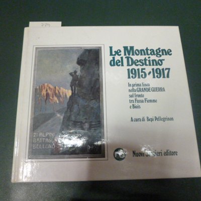 Le montagne del destino 1915 - 1917 : in prima …