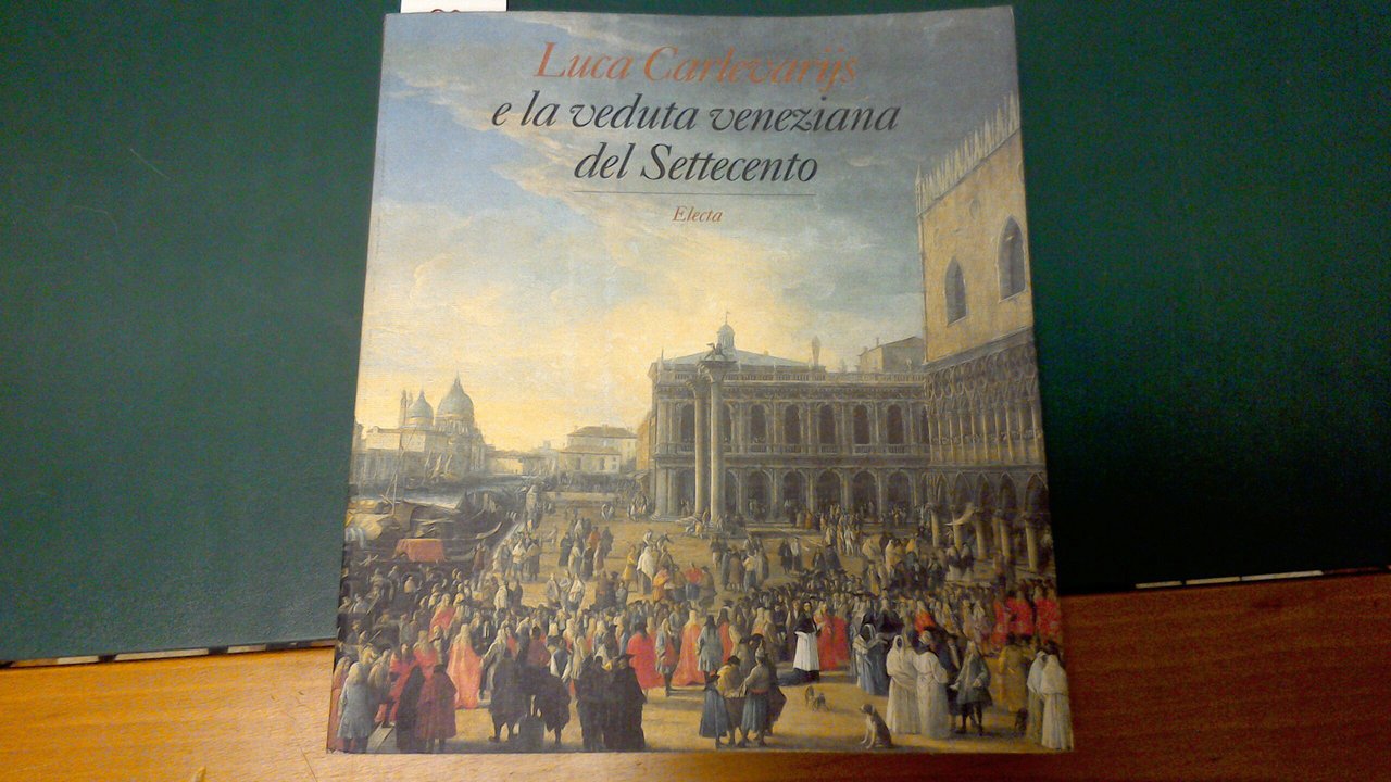 Luca Carlevarijs e la veduta veneziana del Settecento