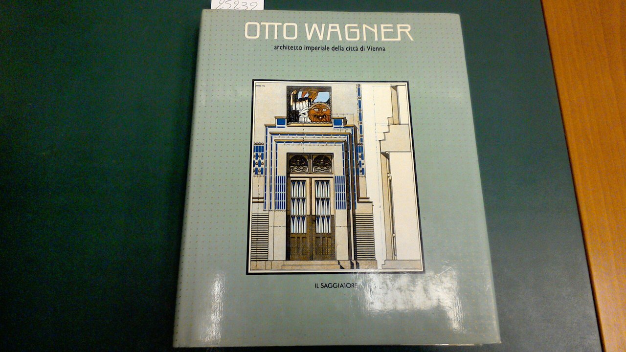 Otto Wagner - architetto imperiale della città di Vienna