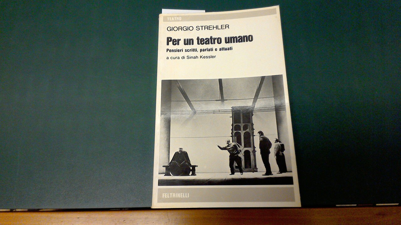 Per un teatro umano - pensieri scritti, parlati e attuati