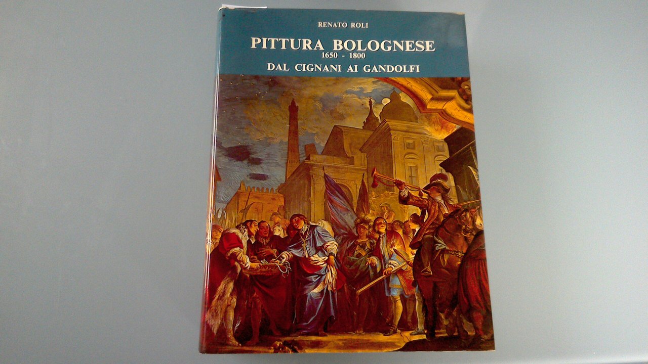 Pittura bolognese 1650-1800 dal Cignani ai Gandolfi