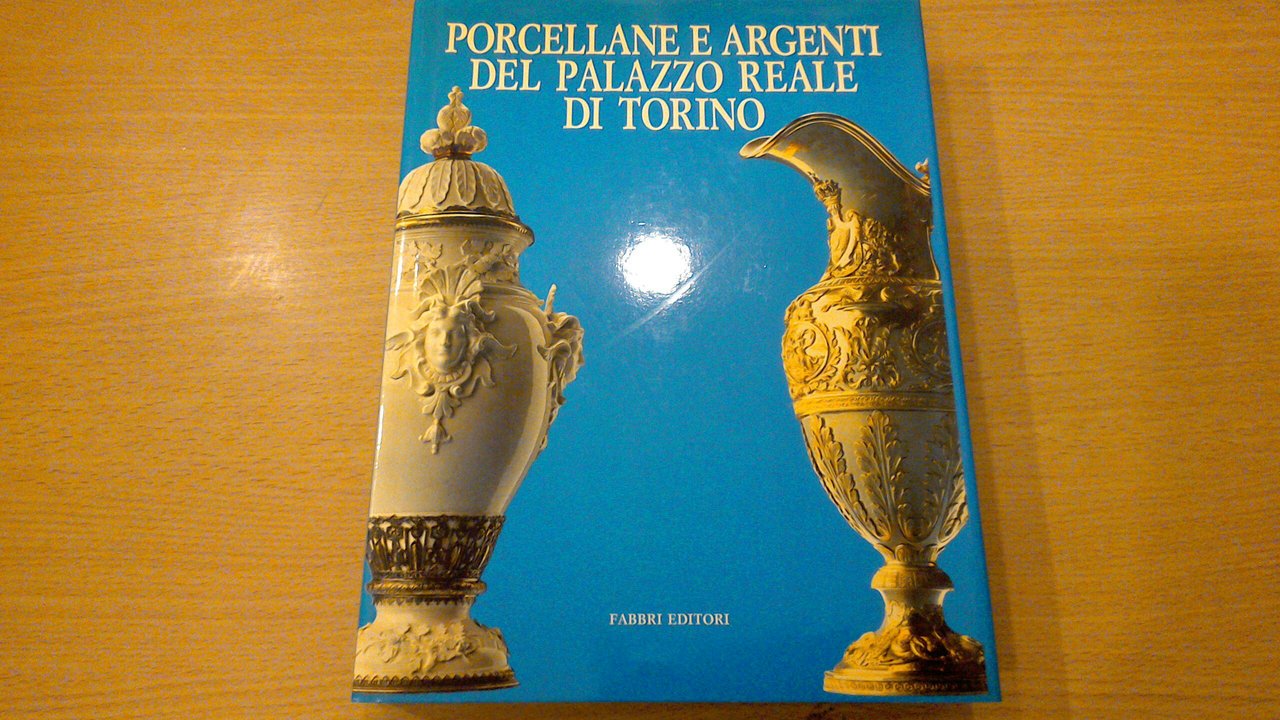 Porcellane e argenti del Palazzo Reale di Torino