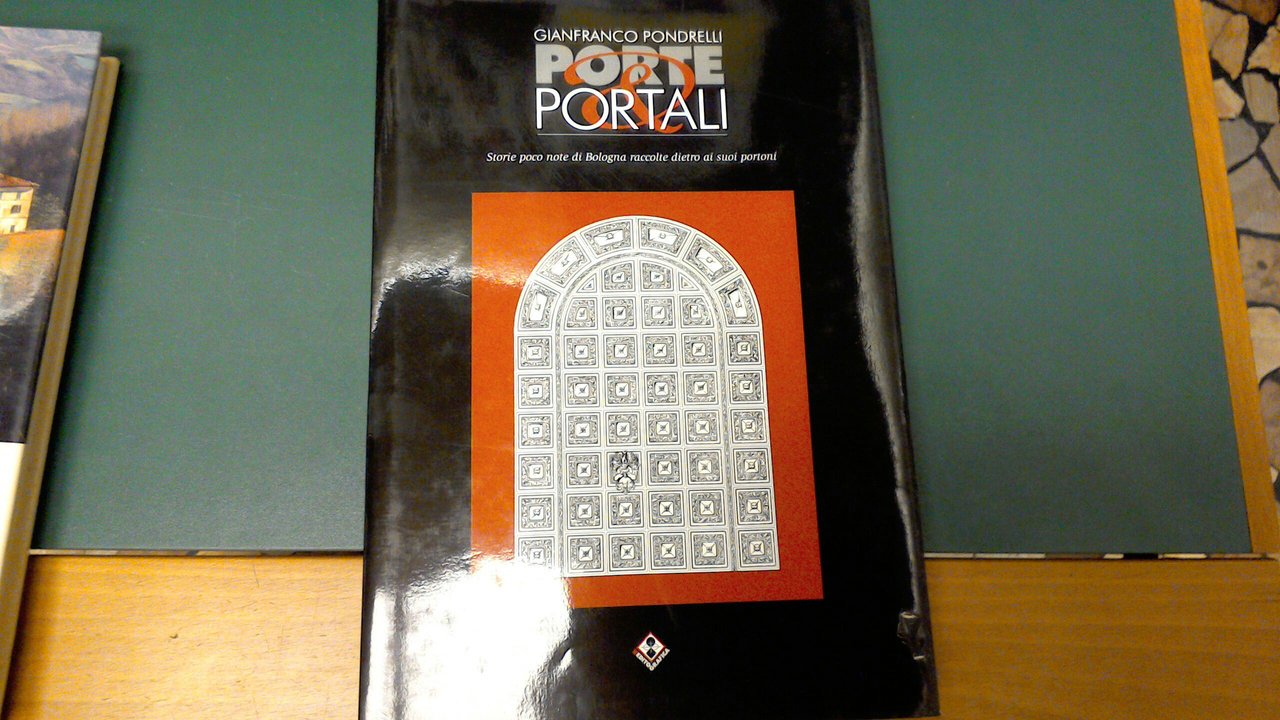 Porte & portali - storie poco note di Bologna raccolte …