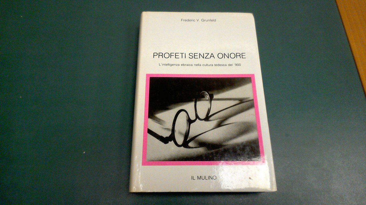 Profeti senza onore - l'intelligenza ebraica nella cultura tedesca del …