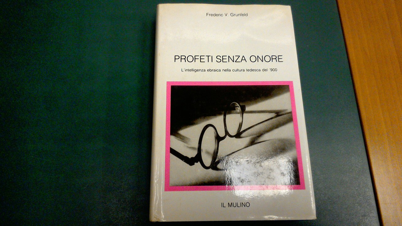Profeti senza onore - l'intelligenza ebraica nella cultura tedesca del …
