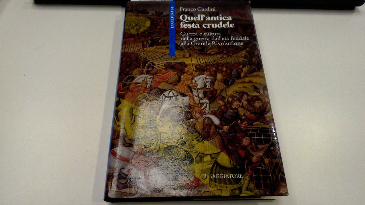 Quell'antica festa crudele - guerra e cultura della guerra dall'età …