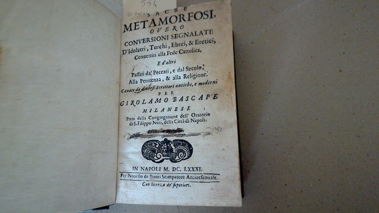 Sacre metamorfosi overo conversioni segnalate d'idolatri, turchi, ebrei, & eretici, convertiti alla Fede Cattolica, e d'altri passati da' peccati, e dal secolo, alla penitenza, & alla religione - centuria seconda