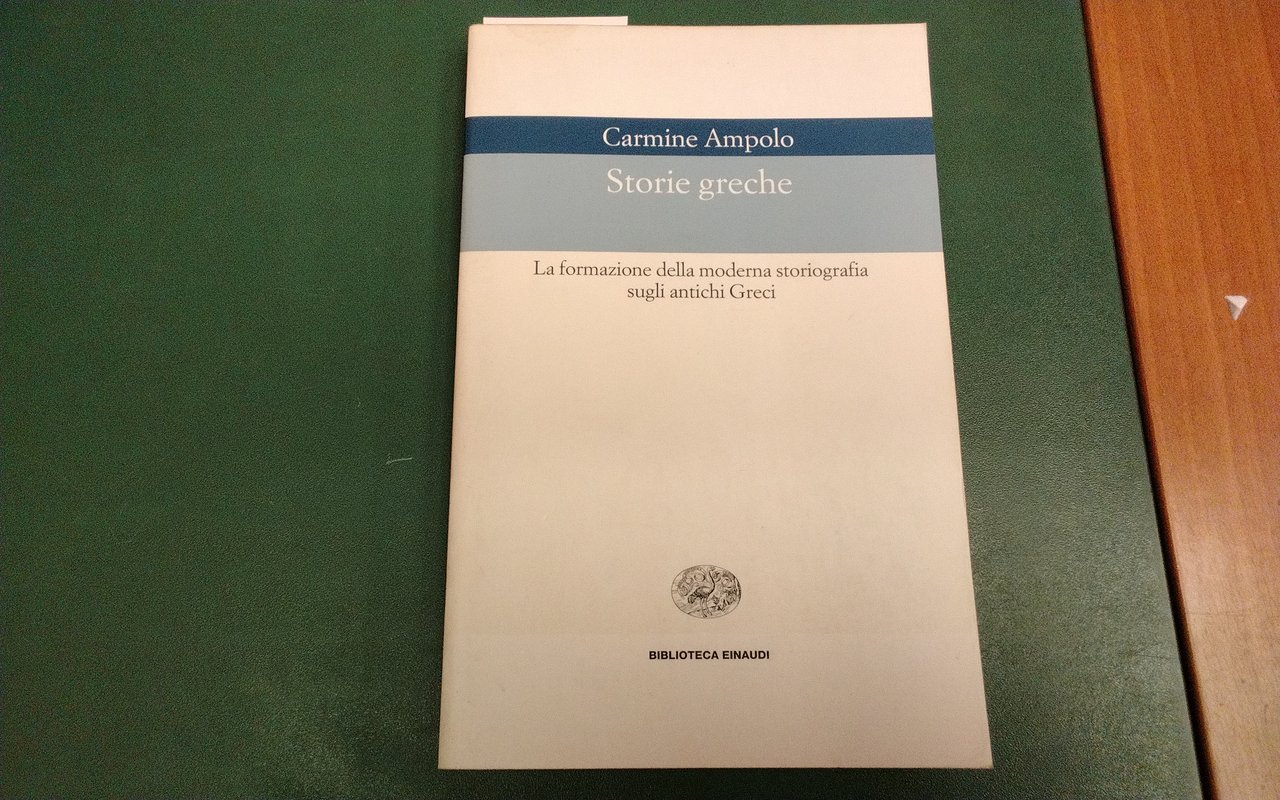 Storie greche - la formazione della moderna storiografia sugli antichi …