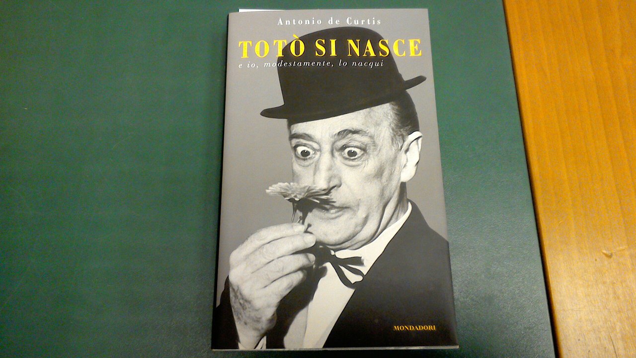 Totò si nasce e io, modestamente, lo nacqui