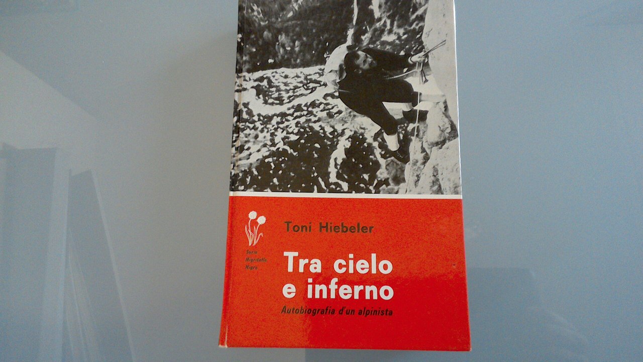 Tra cielo e inferno - autobiografia di un alpinista
