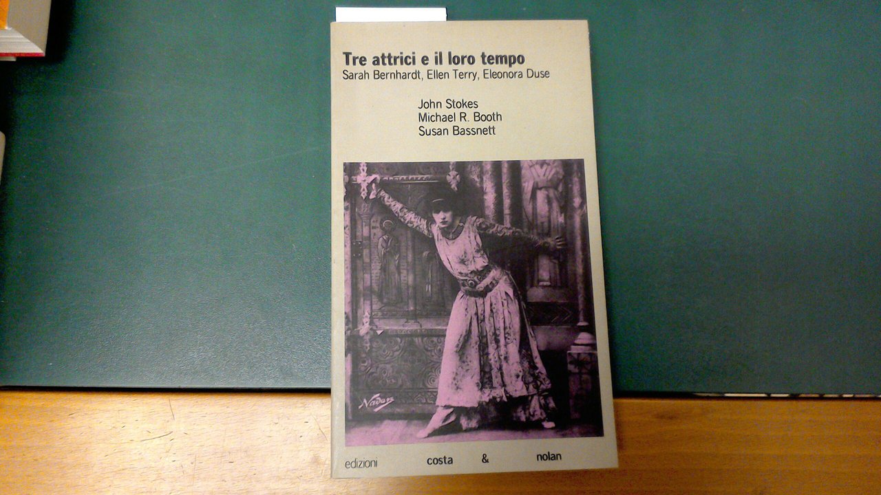 Tre attrici e il loro tempo - Sarah Bernhardt, Ellen …