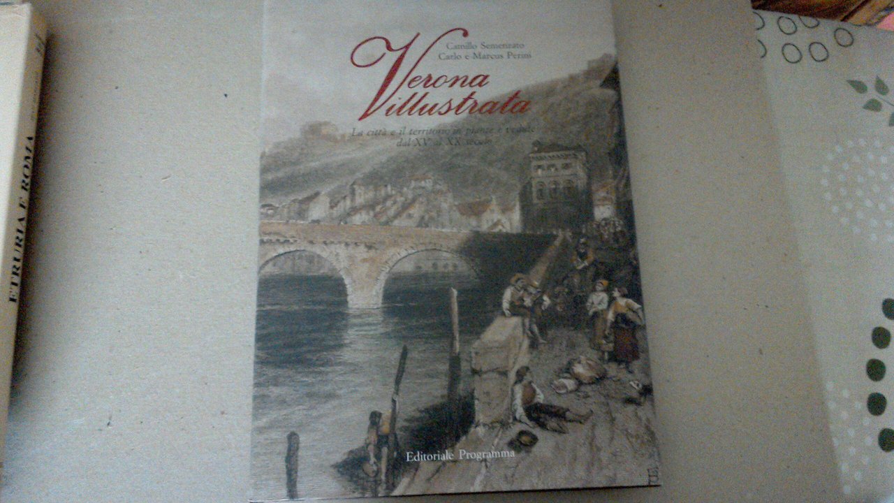 Verona illustrata - la città e il territorio in piante …