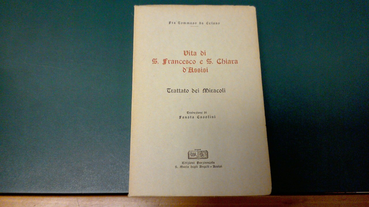 Vita di S. Francesco e S. Chiara d'Assisi - Trattato …