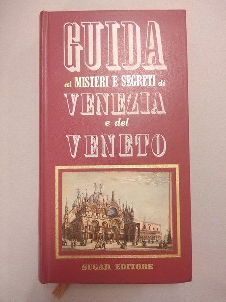 GUIDA AI MISTERI E SEGRETI DI VENEZIA E DEL VENETO