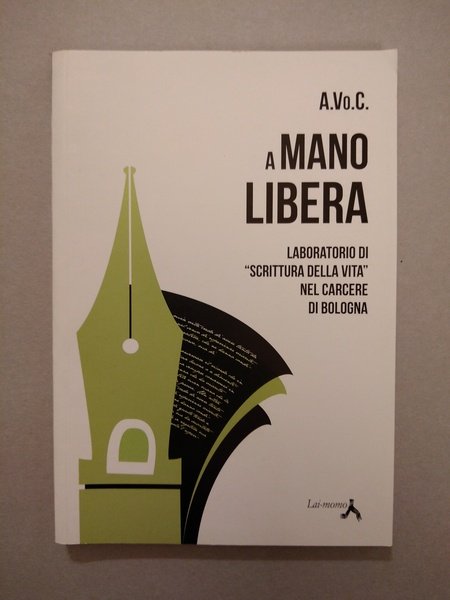 A MANO LIBERA. LABORATORIO DI SCRITTURA CREATIVA NEL CARCERE DI …