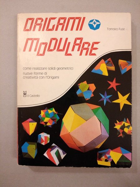 ORIGAMI MODULARE. COME REALIZZARE SOLIDI GEOMETRICI. NUOVE FORME DI CREATIVITA …