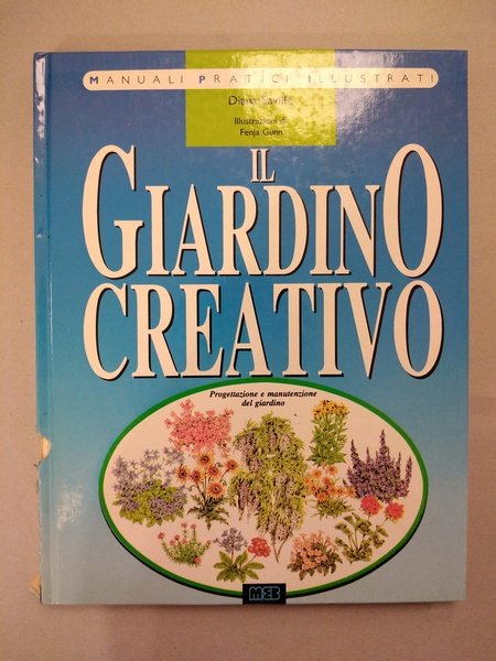 IL GIARDINO CREATIVO. PROGETTAZIONE E MANUTENZIONE DEL GIARDINO