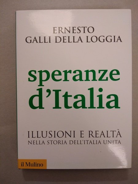 SPERANZE D'ITALIA. ILLUSIONI E REALTA NELLA STORIA DELL'ITALIA UNITA