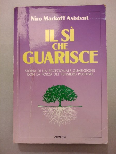 IL SI CHE GUARISCE. STORIA DI UN'ECCEZIONALE GUARIGIONE CON LA …