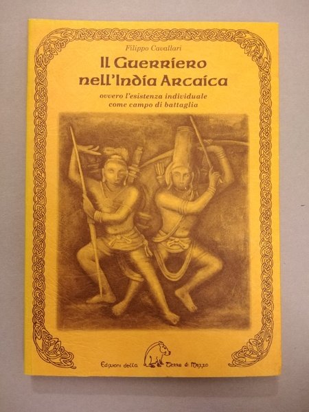 IL GUERRIERO NELL'INDIA ARCAICA. OVVERO L'ESISTENZA INDIVIDUALE COME CAMPO DI …