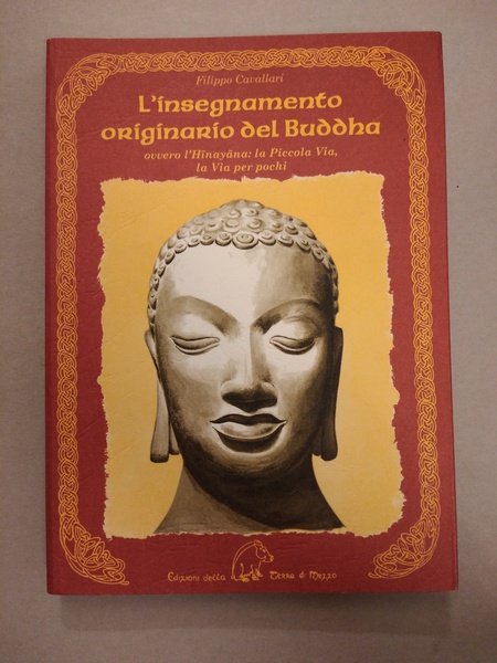 L'INSEGNAMENTO ORIGINARIO DEL BUDDHA OVVERO L'HINAYANA. LA PICCOLA VIA, LA …