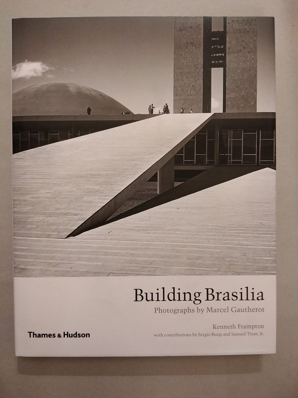 BUILDING BRASILIA. PHOTROGRAPHS BY MARCEL GAUTHEROT