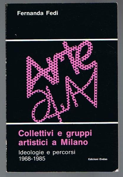 Collettivi e gruppi artistici a Milano. Ideologie e percorsi 1968 …