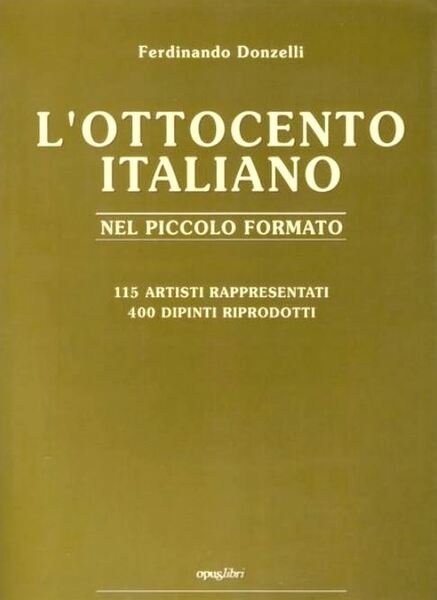 L'Ottocento italiano nel piccolo formato. 115 artisti rappresentativi. 400 dipinti …