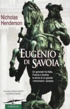 Eugenio di Savoia. Un generale fra Italia Francia e Austria: …