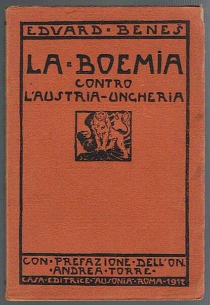 La Boemia contro l'Austria-Ungheria. La libertà degli Zceco-Slovacchi e l'Italia. …