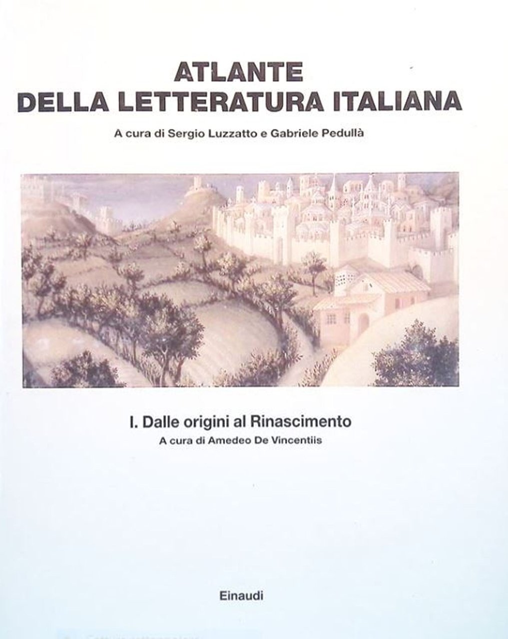 Atlante della letteratura italiana. Volume primo. Dalle origini al Rinascimento …