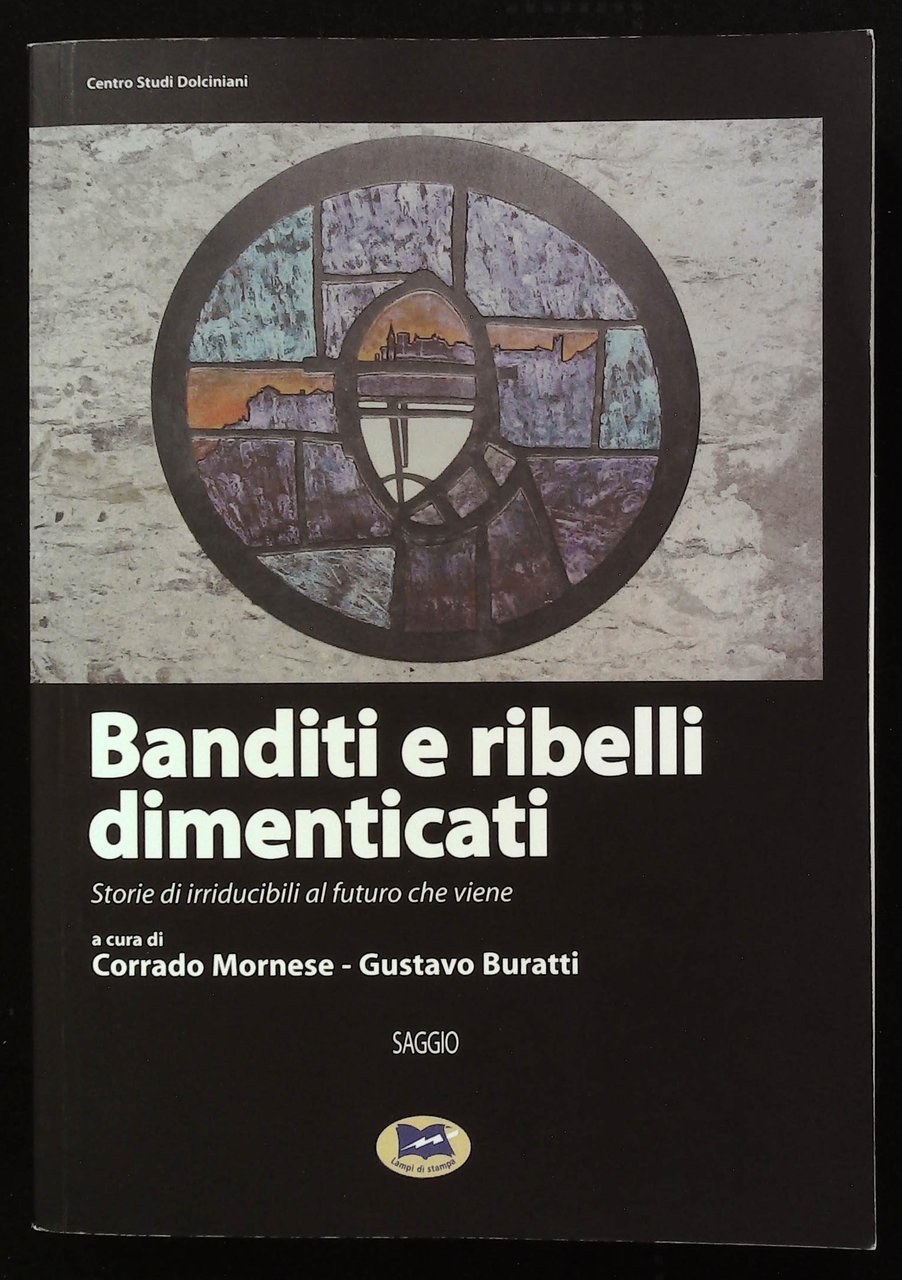 Banditi e ribelli dimenticati. Storie di irriducibili al futuro che …