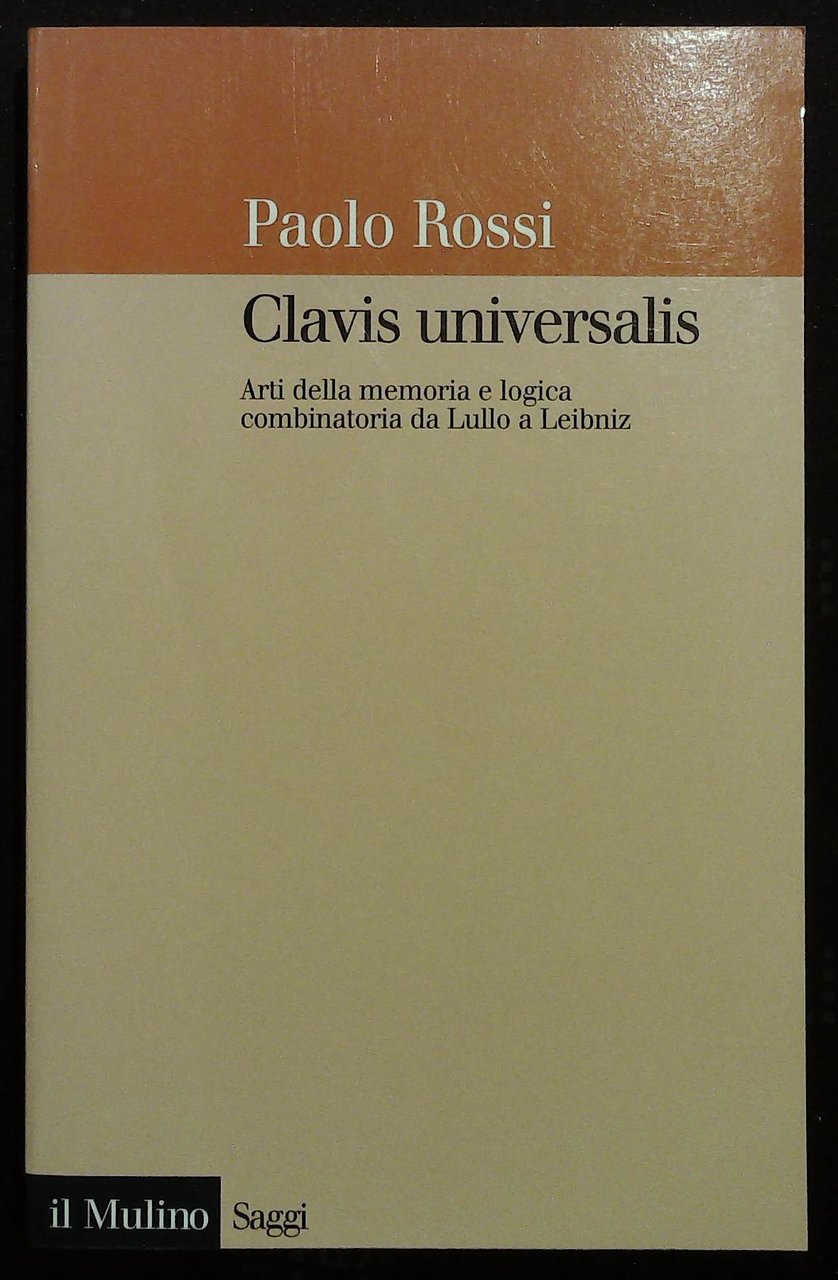 Clavis universalis. Arti della memoria e logica combinatoria da Lullo …