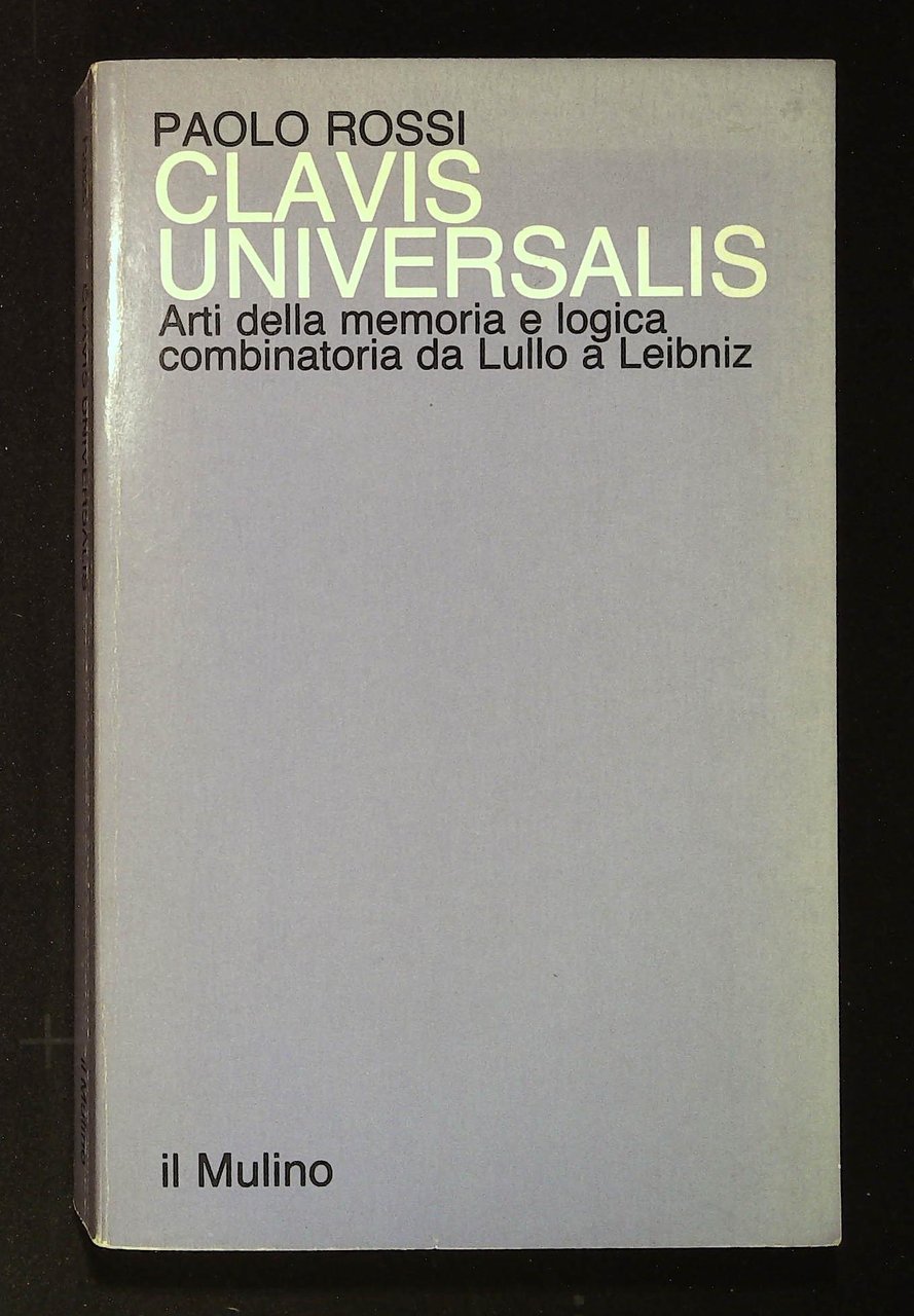 Clavis universalis. Arti della memoria e logica combinatoria da Lullo …