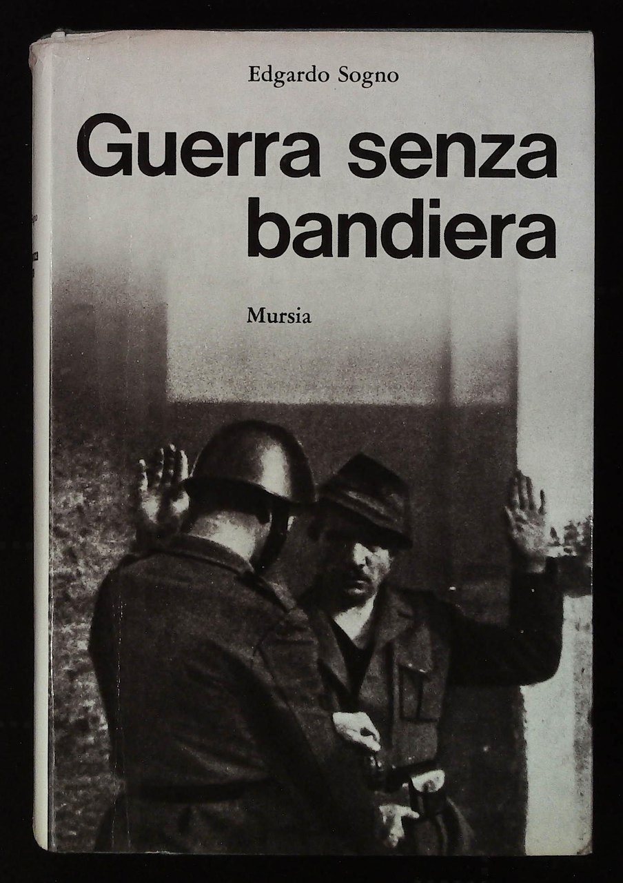 Guerra senza bandiera. Cronache della "Franchi" nella Resistenza