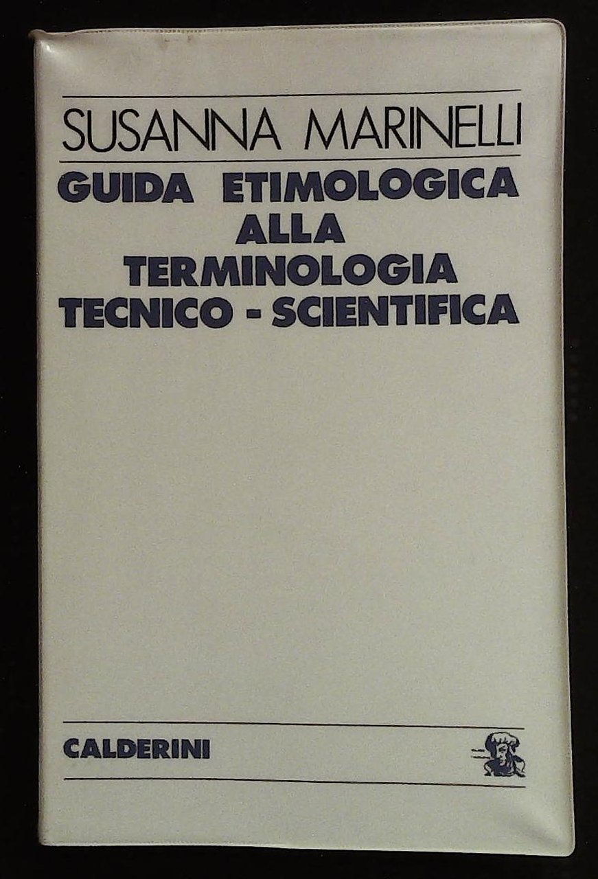 Guida etimologica alla terminologia tecnico - scientifica