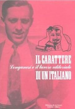 Il carattere di un italiano. Longanesi e il lavoro editoriale