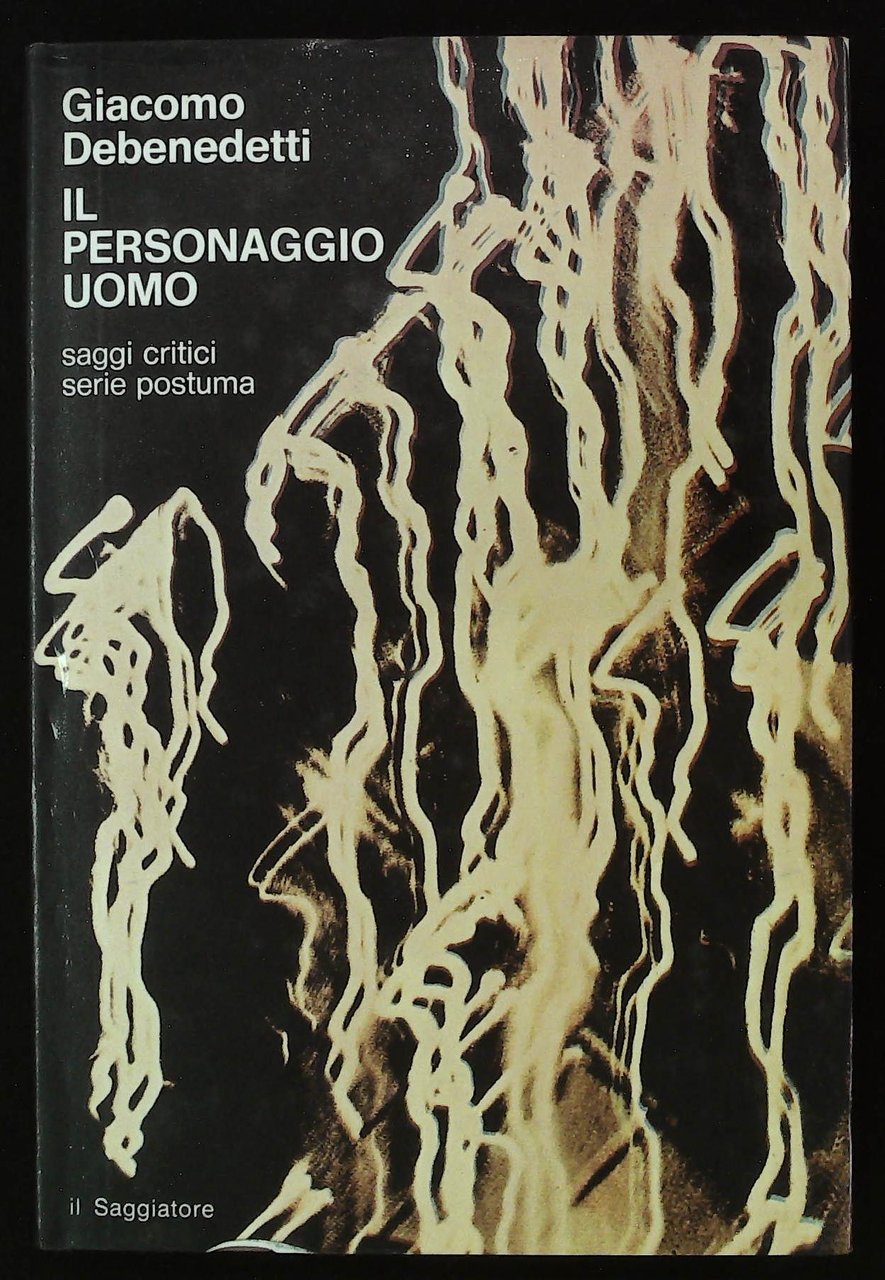 Il personaggio-uomo. Saggi critici, serie postuma