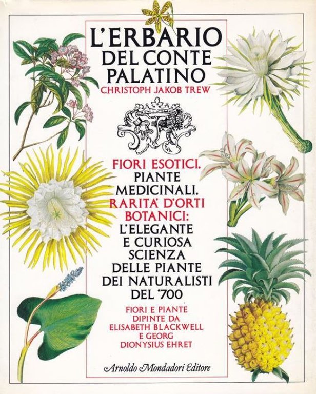 L'erbario del conte Palatino. Fiori esotici, piante medicinali, rarità d’orti …