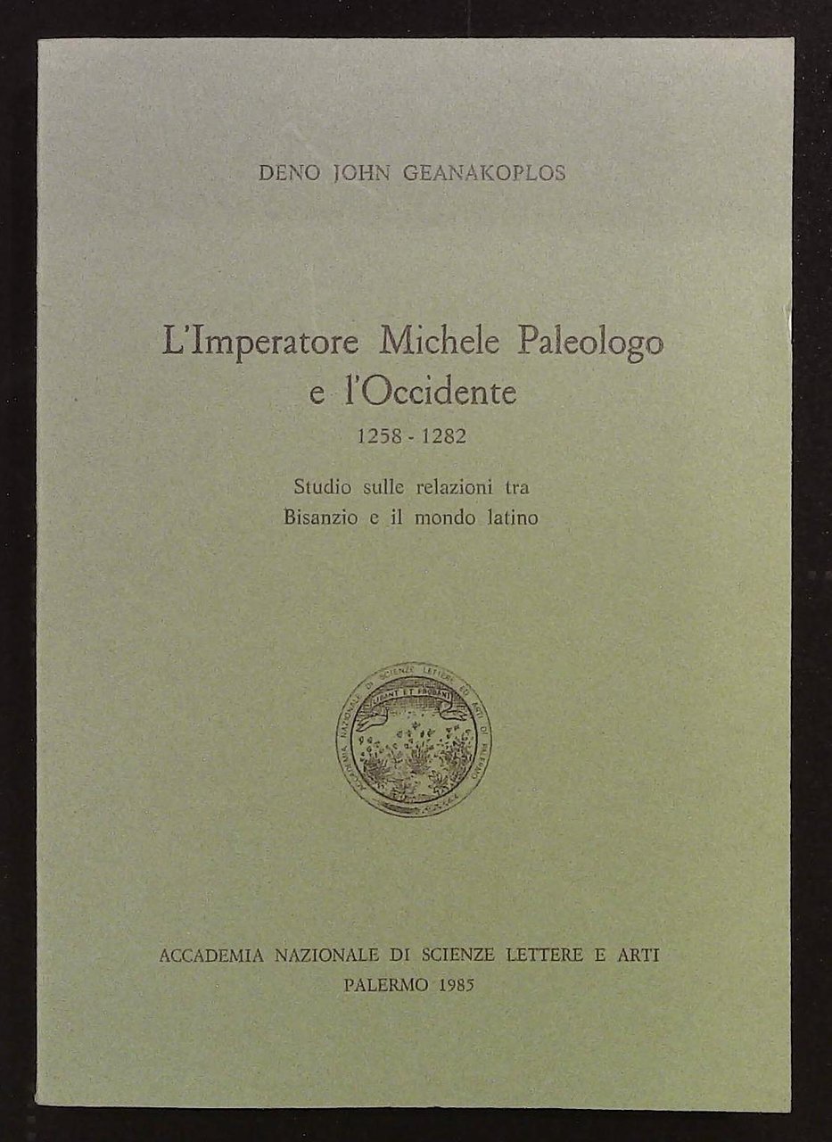 L'Imperatore Michele Paleologo e l'Occidente. 1258-1282. Studio sulle relazioni tra …