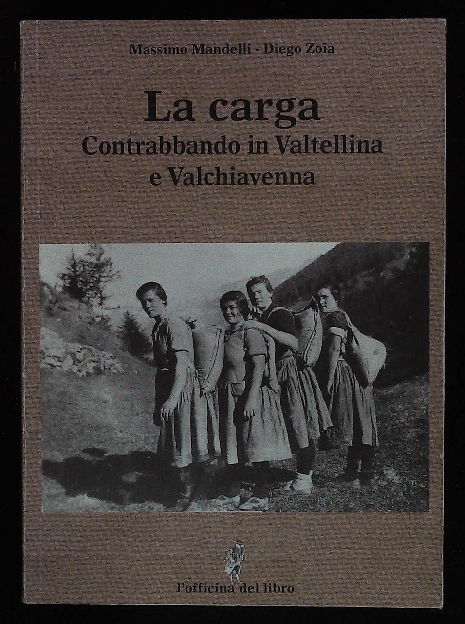 La carga. Contrabbando in Valtellina e Valchiavenna