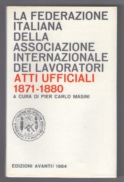 La Federazione italiana della Associazione Internazionale dei Lavoratori: Atti ufficiali …