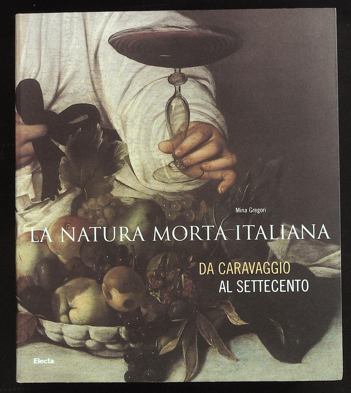 La natura morta italiana. Da Caravaggio al Settecento